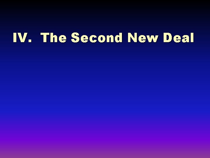 IV. The Second New Deal 