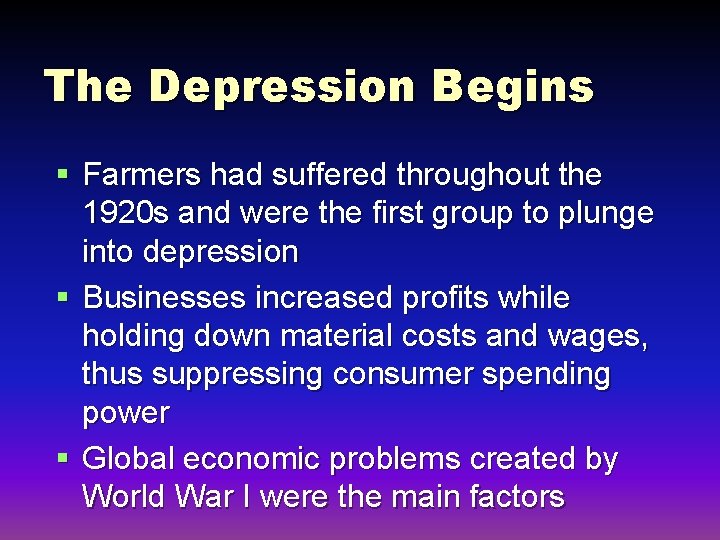 The Depression Begins § Farmers had suffered throughout the 1920 s and were the