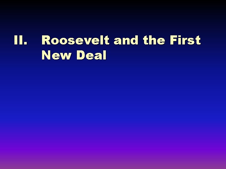 II. Roosevelt and the First New Deal 