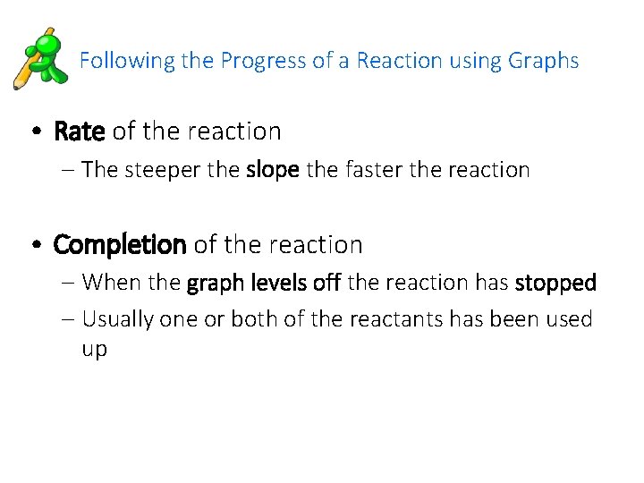 Following the Progress of a Reaction using Graphs • Rate of the reaction –