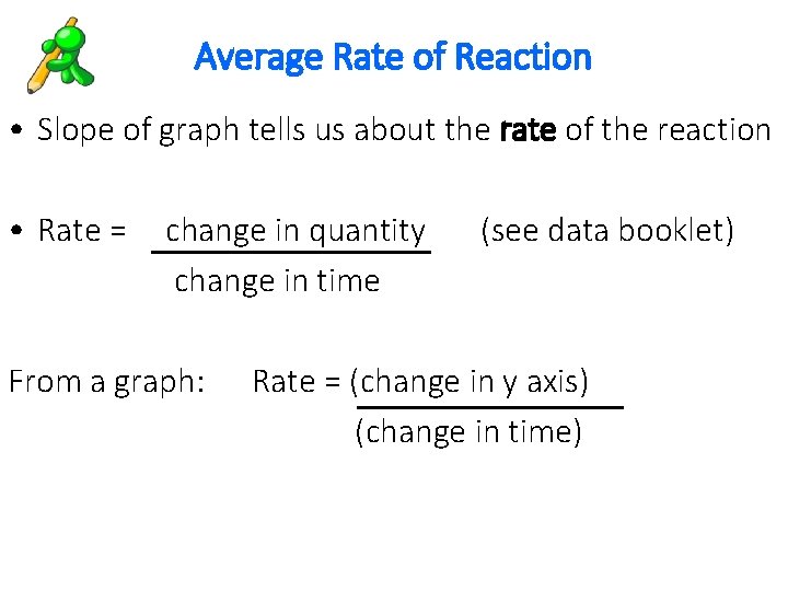 Average Rate of Reaction • Slope of graph tells us about the rate of