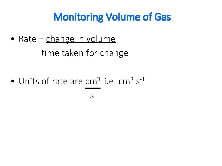 Monitoring Volume of Gas • Rate = change in volume time taken for change