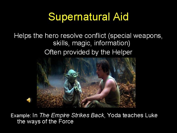 Supernatural Aid Helps the hero resolve conflict (special weapons, skills, magic, information) Often provided