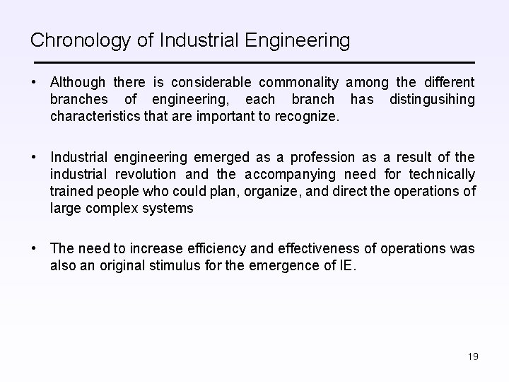 Chronology of Industrial Engineering • Although there is considerable commonality among the different branches