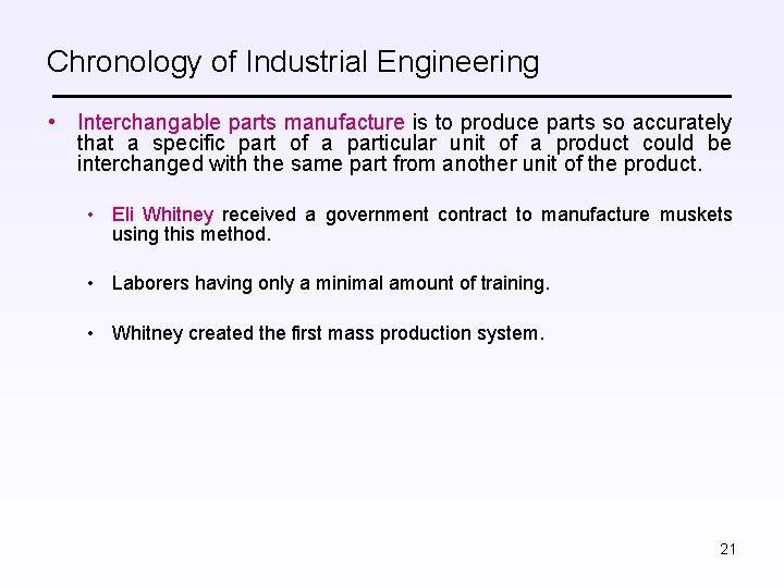 Chronology of Industrial Engineering • Interchangable parts manufacture is to produce parts so accurately