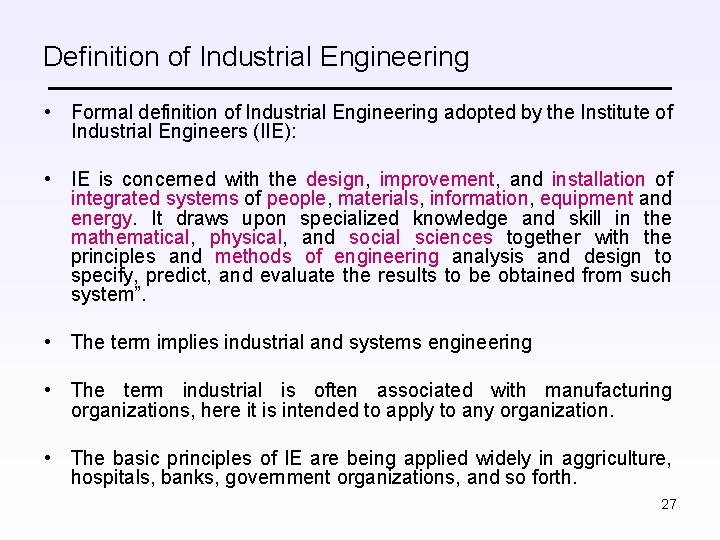 Definition of Industrial Engineering • Formal definition of Industrial Engineering adopted by the Institute