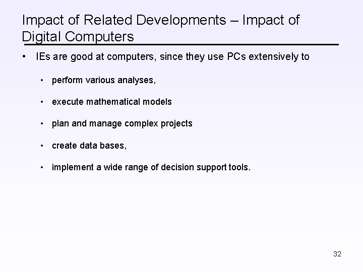Impact of Related Developments – Impact of Digital Computers • IEs are good at