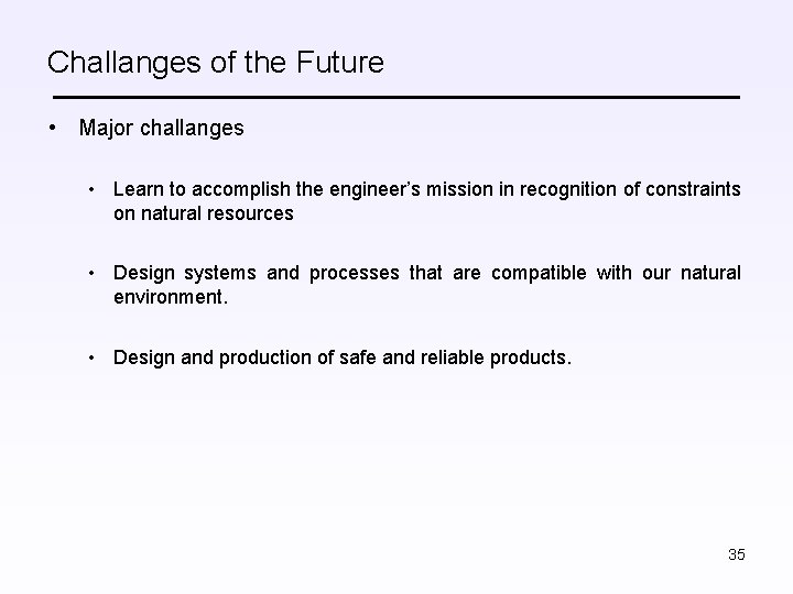 Challanges of the Future • Major challanges • Learn to accomplish the engineer’s mission