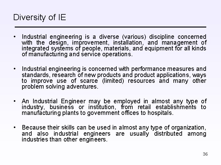 Diversity of IE • Industrial engineering is a diverse (various) discipline concerned with the