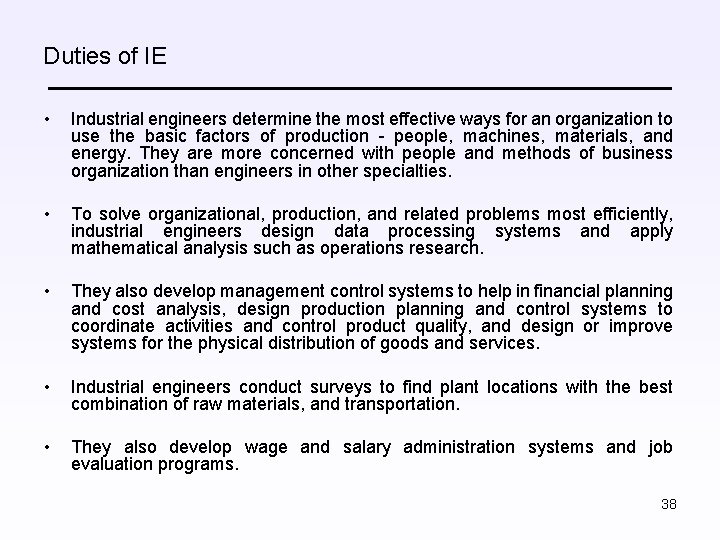 Duties of IE • Industrial engineers determine the most effective ways for an organization