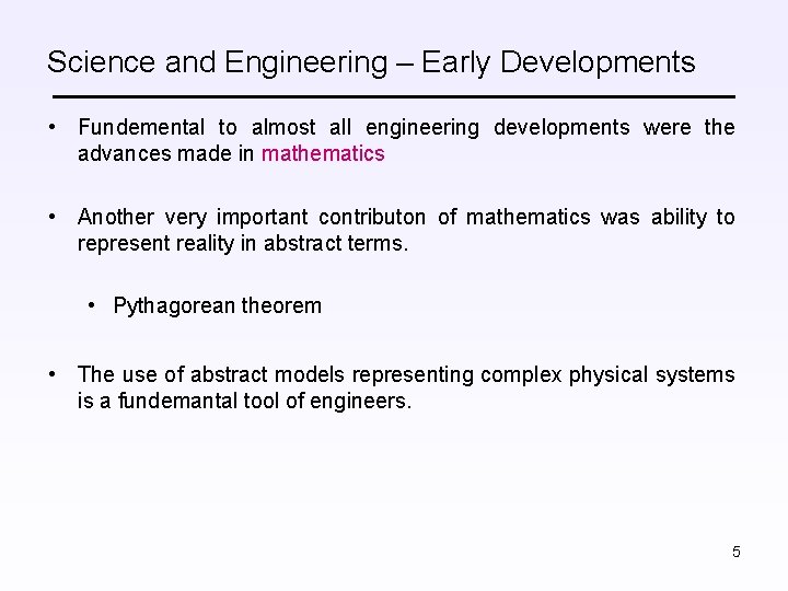 Science and Engineering – Early Developments • Fundemental to almost all engineering developments were