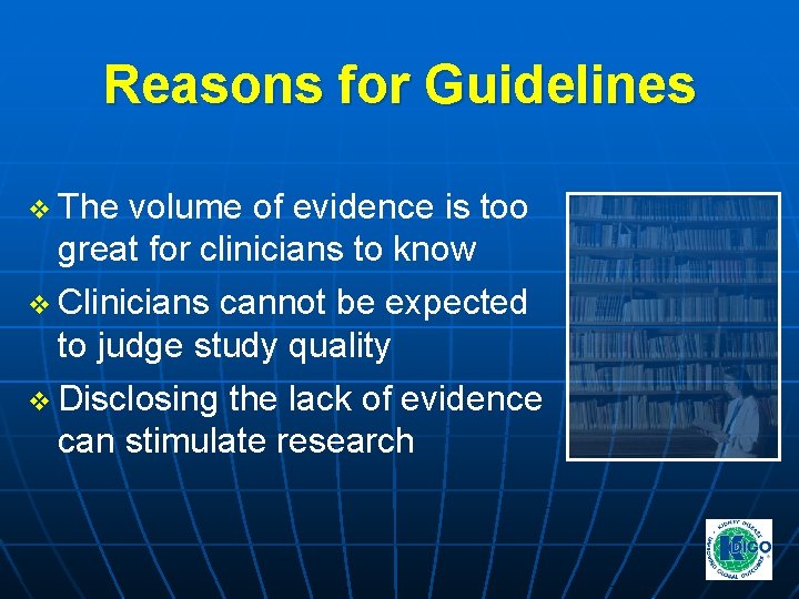 Reasons for Guidelines v The volume of evidence is too great for clinicians to Reasons for Guidelines v The volume of evidence is too great for clinicians to