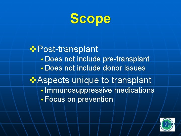 Scope v. Post-transplant w Does not include pre-transplant w Does not include donor issues Scope v. Post-transplant w Does not include pre-transplant w Does not include donor issues