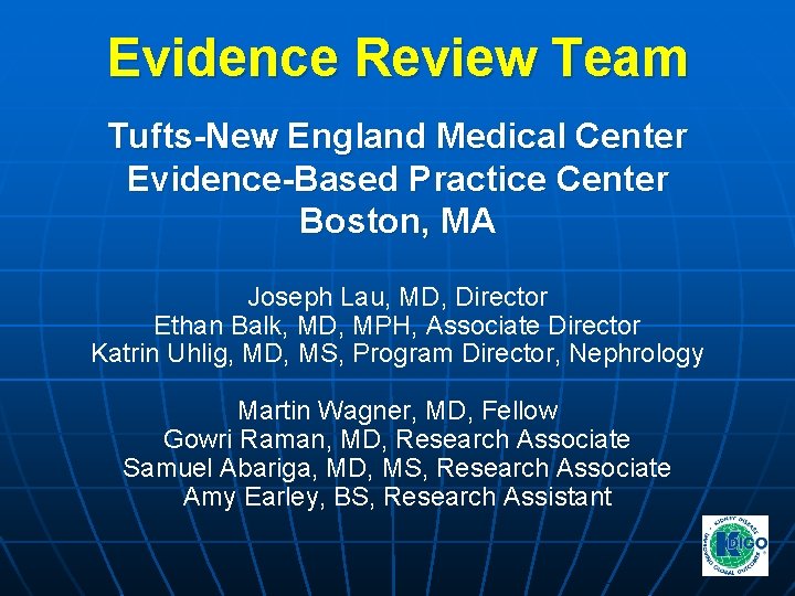 Evidence Review Team Tufts-New England Medical Center Evidence-Based Practice Center Boston, MA Joseph Lau, Evidence Review Team Tufts-New England Medical Center Evidence-Based Practice Center Boston, MA Joseph Lau,