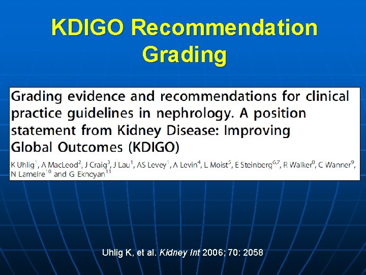 KDIGO Recommendation Grading Uhlig K, et al. Kidney Int 2006; 70: 2058 KDIGO Recommendation Grading Uhlig K, et al. Kidney Int 2006; 70: 2058