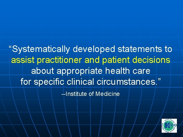 “Systematically developed statements to assist practitioner and patient decisions about appropriate health care for “Systematically developed statements to assist practitioner and patient decisions about appropriate health care for