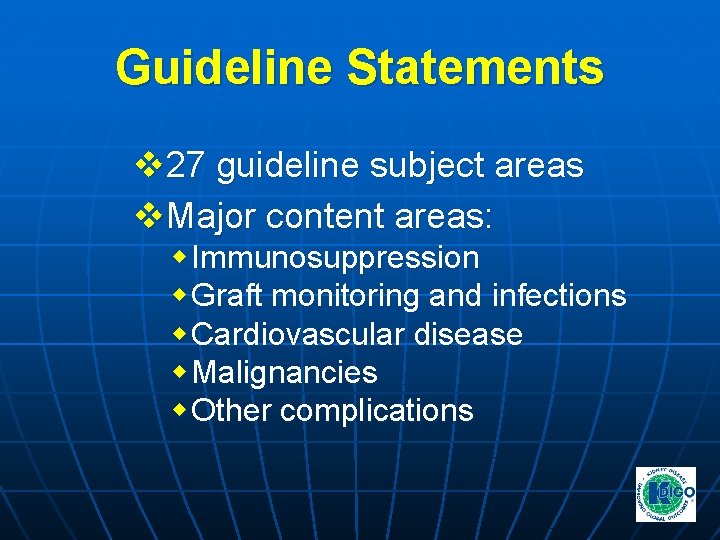 Guideline Statements v 27 guideline subject areas v. Major content areas: w Immunosuppression w Guideline Statements v 27 guideline subject areas v. Major content areas: w Immunosuppression w