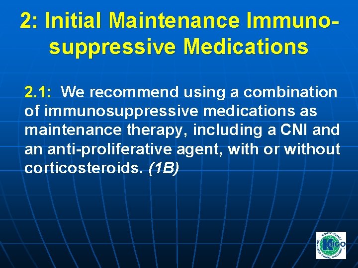 2: Initial Maintenance Immunosuppressive Medications 2. 1: We recommend using a combination of immunosuppressive 2: Initial Maintenance Immunosuppressive Medications 2. 1: We recommend using a combination of immunosuppressive