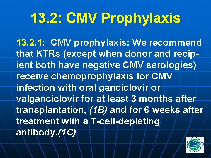 13. 2: CMV Prophylaxis 13. 2. 1: CMV prophylaxis: We recommend that KTRs (except 13. 2: CMV Prophylaxis 13. 2. 1: CMV prophylaxis: We recommend that KTRs (except