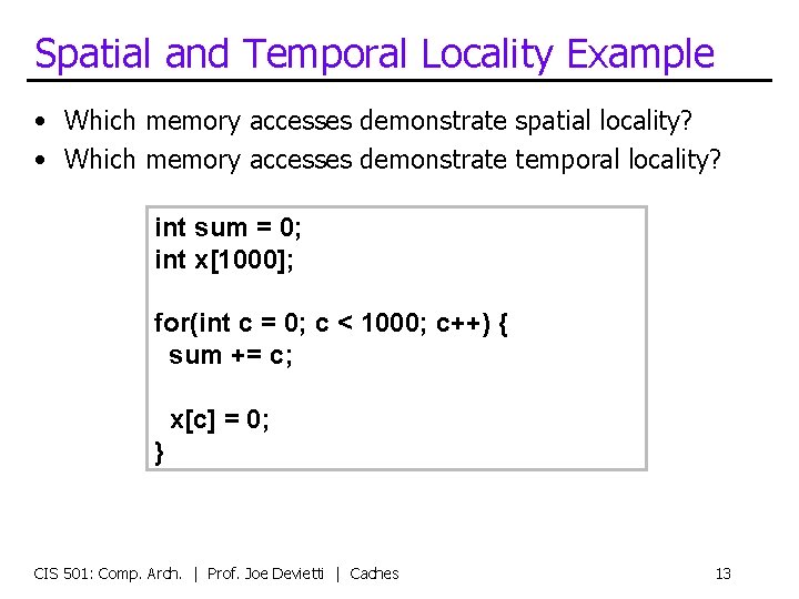 Spatial and Temporal Locality Example • Which memory accesses demonstrate spatial locality? • Which