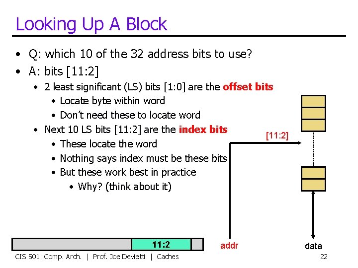 Looking Up A Block • Q: which 10 of the 32 address bits to