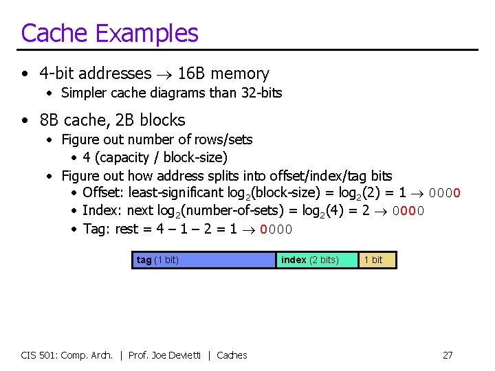 Cache Examples • 4 -bit addresses 16 B memory • Simpler cache diagrams than