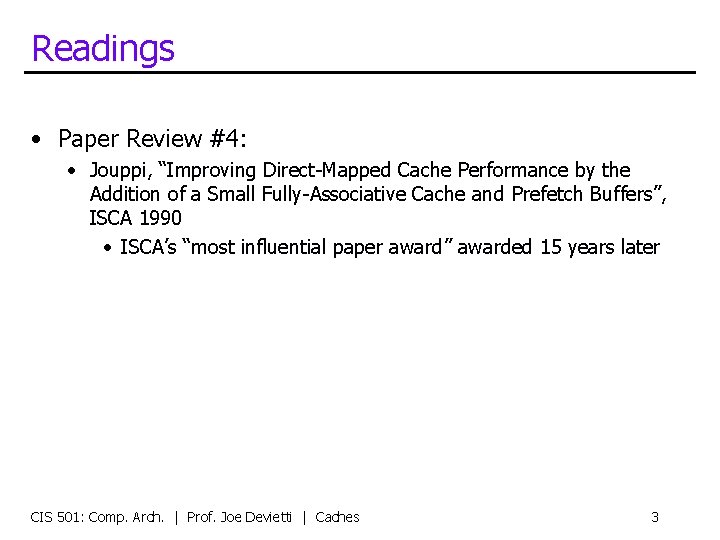 Readings • Paper Review #4: • Jouppi, “Improving Direct-Mapped Cache Performance by the Addition