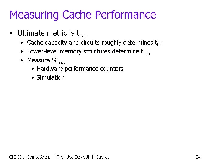 Measuring Cache Performance • Ultimate metric is tavg • Cache capacity and circuits roughly