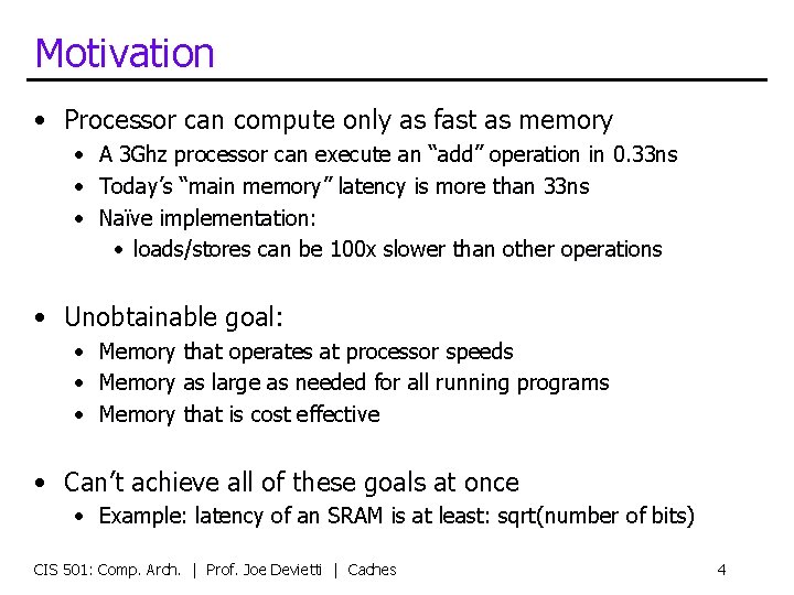 Motivation • Processor can compute only as fast as memory • A 3 Ghz