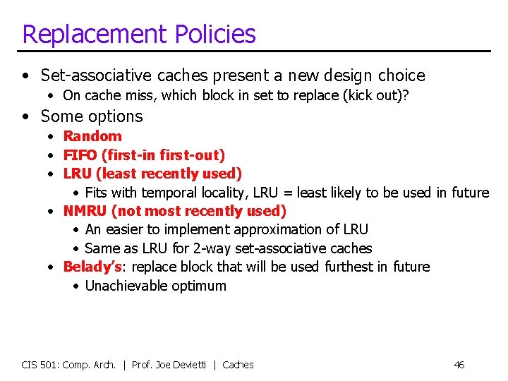 Replacement Policies • Set-associative caches present a new design choice • On cache miss,