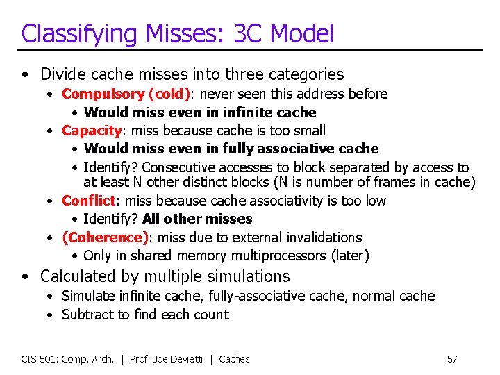 Classifying Misses: 3 C Model • Divide cache misses into three categories • Compulsory