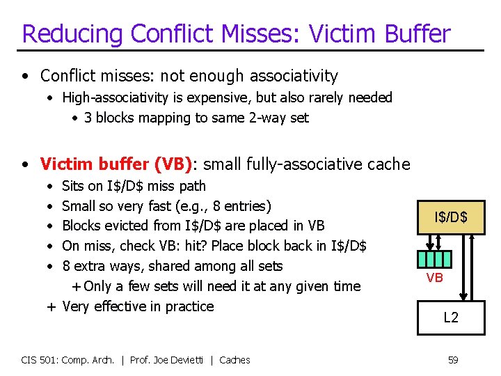 Reducing Conflict Misses: Victim Buffer • Conflict misses: not enough associativity • High-associativity is