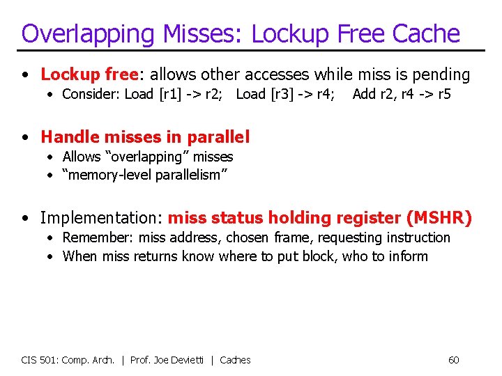 Overlapping Misses: Lockup Free Cache • Lockup free: allows other accesses while miss is