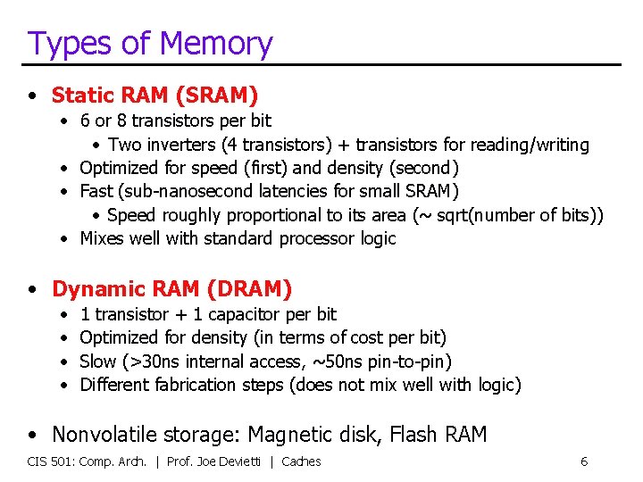 Types of Memory • Static RAM (SRAM) • 6 or 8 transistors per bit