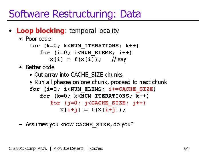 Software Restructuring: Data • Loop blocking: temporal locality • Poor code for (k=0; k<NUM_ITERATIONS;