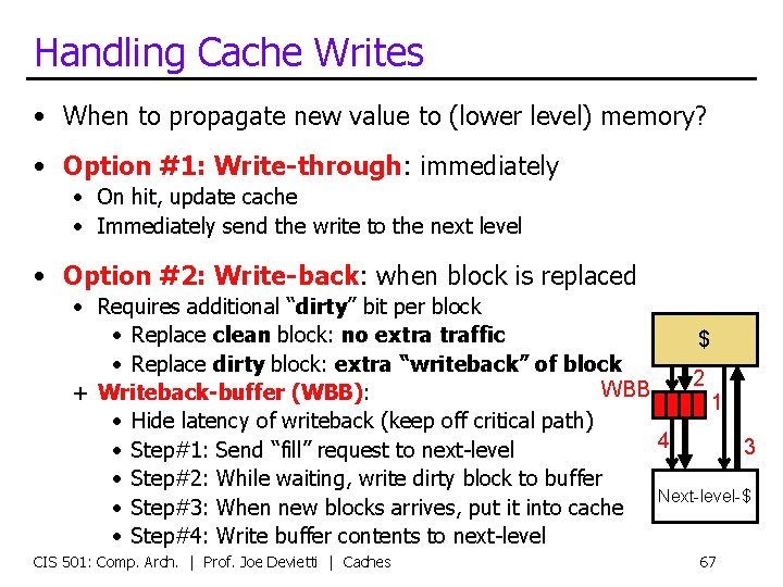 Handling Cache Writes • When to propagate new value to (lower level) memory? •