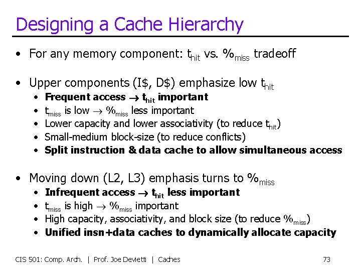 Designing a Cache Hierarchy • For any memory component: thit vs. %miss tradeoff •