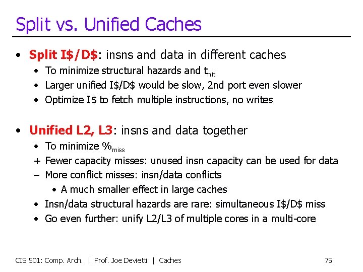 Split vs. Unified Caches • Split I$/D$: insns and data in different caches •