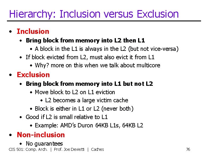 Hierarchy: Inclusion versus Exclusion • Inclusion • Bring block from memory into L 2