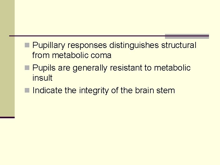 n Pupillary responses distinguishes structural from metabolic coma n Pupils are generally resistant to