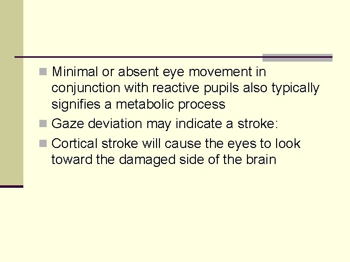 n Minimal or absent eye movement in conjunction with reactive pupils also typically signifies