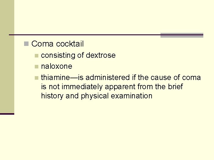 n Coma cocktail n consisting of dextrose n naloxone n thiamine—is administered if the