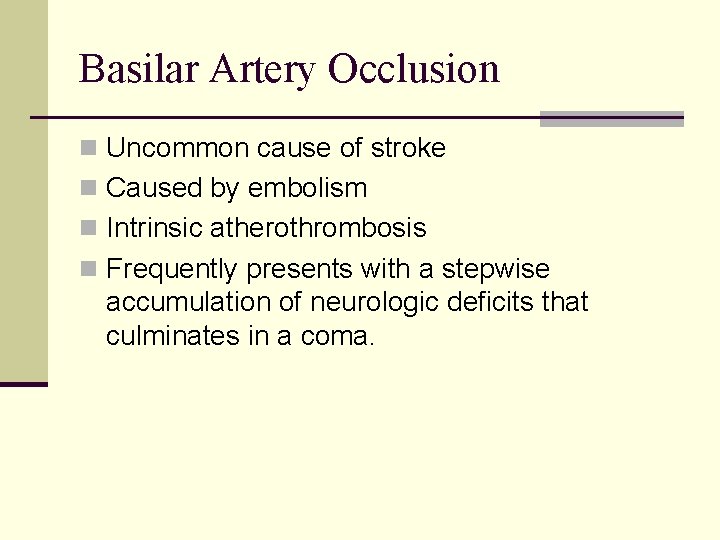 Basilar Artery Occlusion n Uncommon cause of stroke n Caused by embolism n Intrinsic