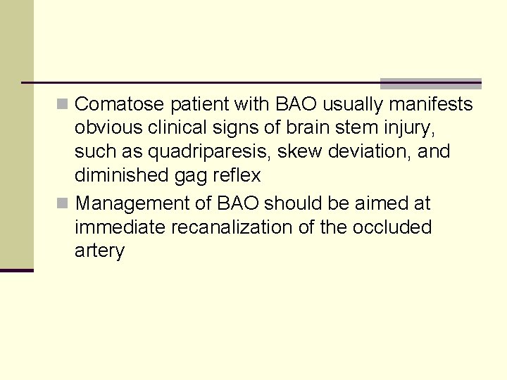 n Comatose patient with BAO usually manifests obvious clinical signs of brain stem injury,
