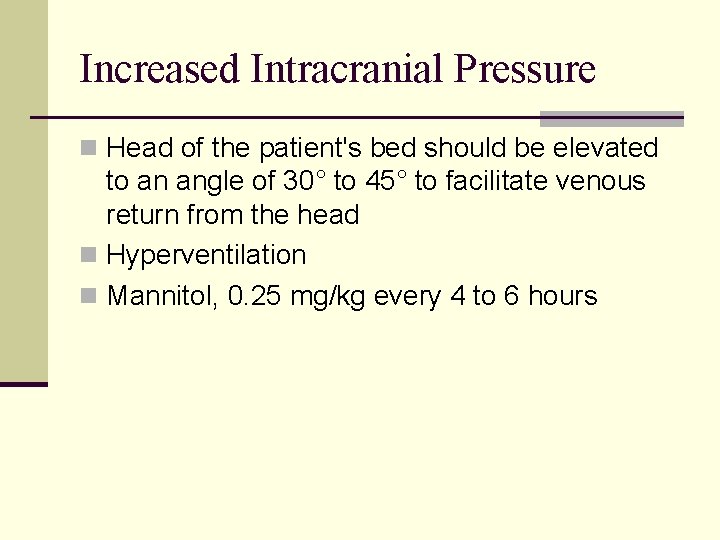 Increased Intracranial Pressure n Head of the patient's bed should be elevated to an