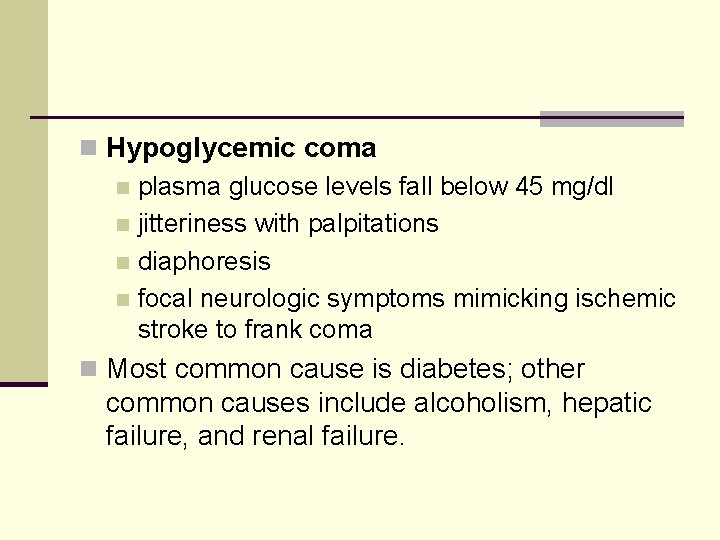 n Hypoglycemic coma n plasma glucose levels fall below 45 mg/dl n jitteriness with