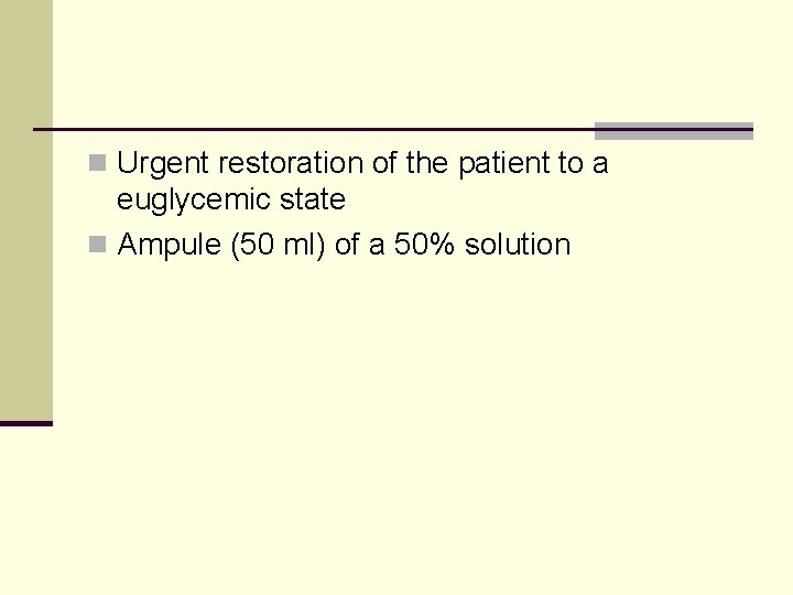 n Urgent restoration of the patient to a euglycemic state n Ampule (50 ml)