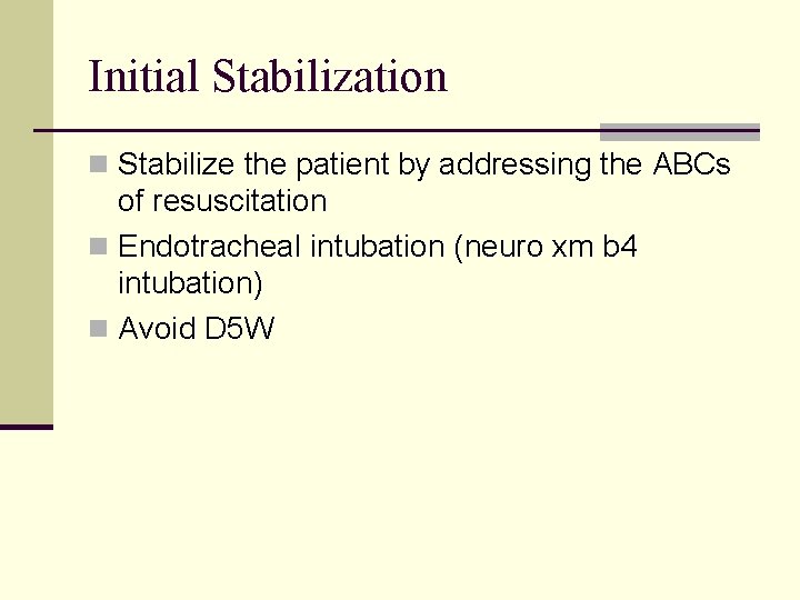 Initial Stabilization n Stabilize the patient by addressing the ABCs of resuscitation n Endotracheal