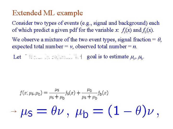 Extended ML example Consider two types of events (e. g. , signal and background)