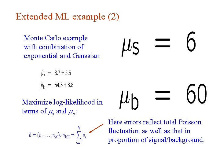 Extended ML example (2) Monte Carlo example with combination of exponential and Gaussian: Maximize